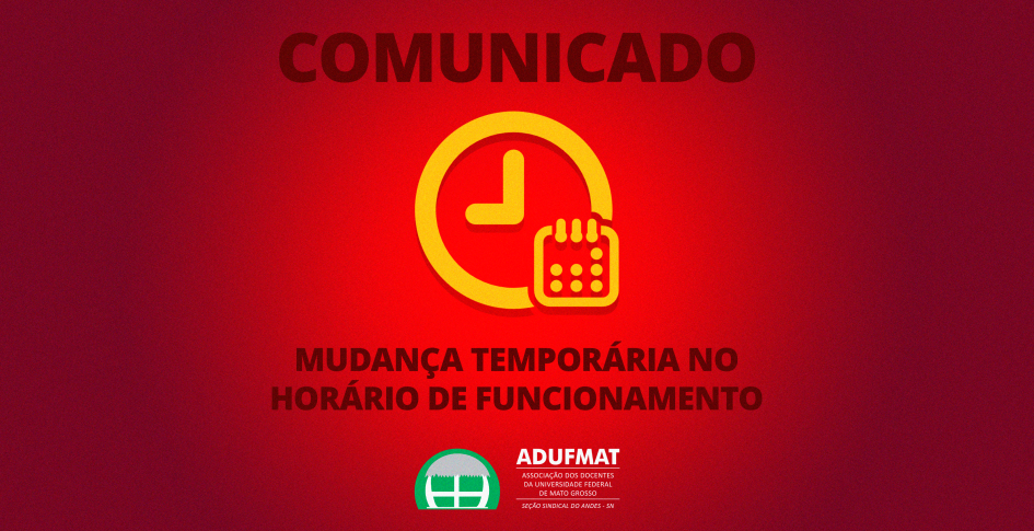 Atenção: mudança no horário de funcionamento da Adufmat-Ssind entre os dias 16 e 26/09