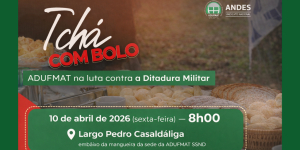 CONVITE | Tch&aacute; com bolo: Adufmat-Ssind na luta contra a ditadura militar