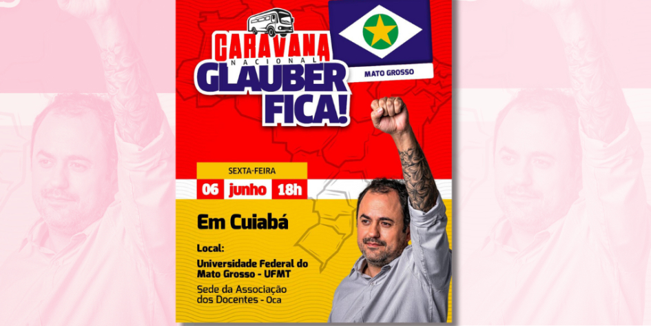 Deputado Glauber Braga vem a Cuiabá nesta sexta-feira (06) em busca de apoio contra ameaça de cassação