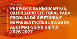 Proposta de Regimento e Calendário Eleitoral para escolha da Diretoria e Representações locais da Adufmat-Ssind biênio 2025-2027