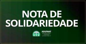 Nota da Adufmat-Ssind de Solidariedade ao professor Adriano Gomes da Silva