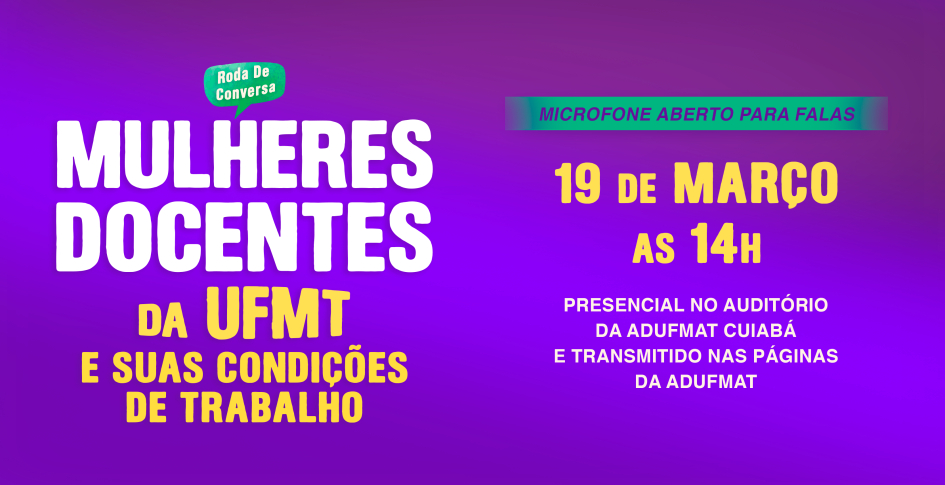 8M: Adufmat-Ssind convida professoras da UFMT para debate sobre encargos docentes na próxima quarta-feira, 19/03, às 14h