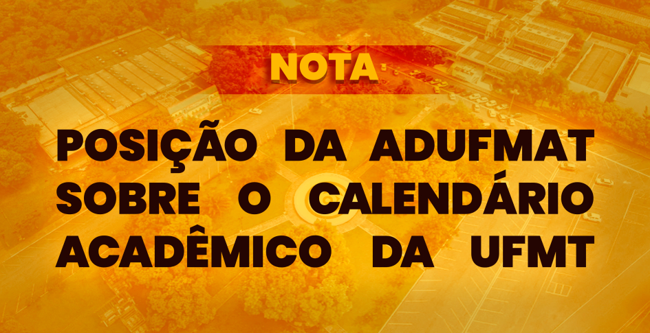 NOTA: POSIÇÃO DA ADUFMAT SOBRE O CALENDÁRIO ACADÊMICO DA UFMT