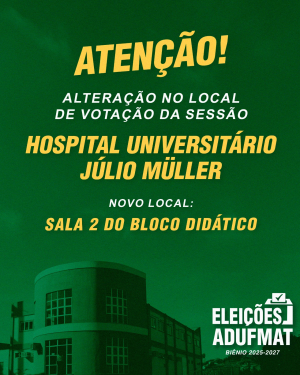 ATENÇÃO: ALTERAÇÃO DO LOCAL DE VOTAÇÃO NO HUJM